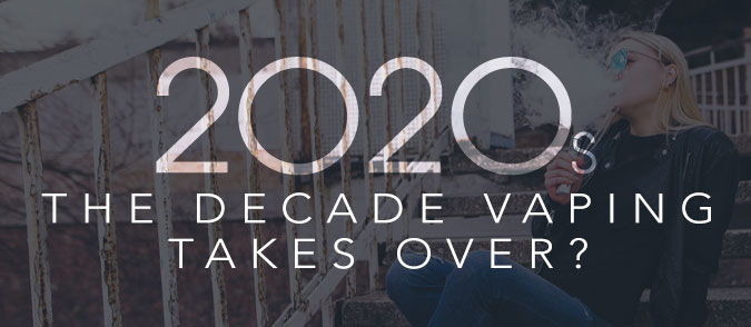 2020 the decade vaping takes over