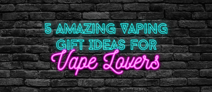 5 amazing gift ideas for vape lovers
