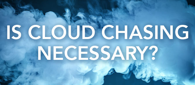Is Cloud Chasing Necessary