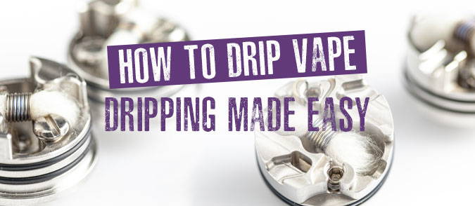 how to drip vape dripping made easy