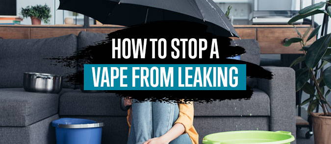 how to stop a vape from leaking
