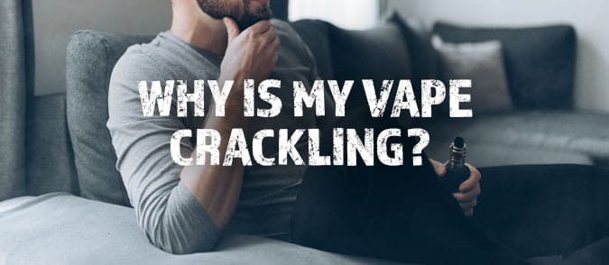 why is my vape crackling