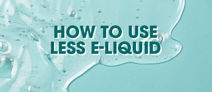 how to use less e-liquid