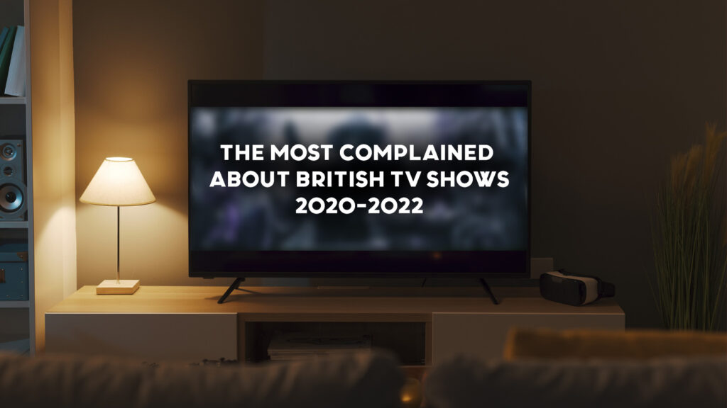the most complained about british TV shows 2020 2022