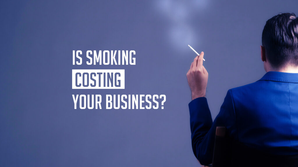 is smoking costing your business