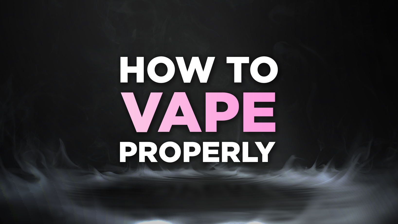 How to vape properly