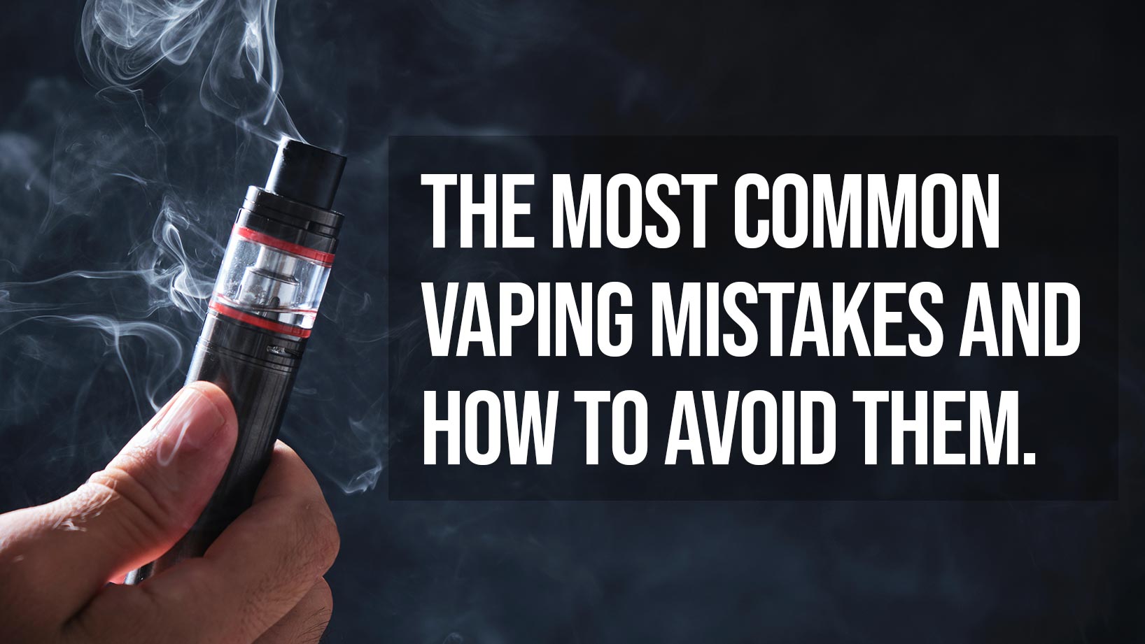 the most common vaping mistakes and how to avoid them