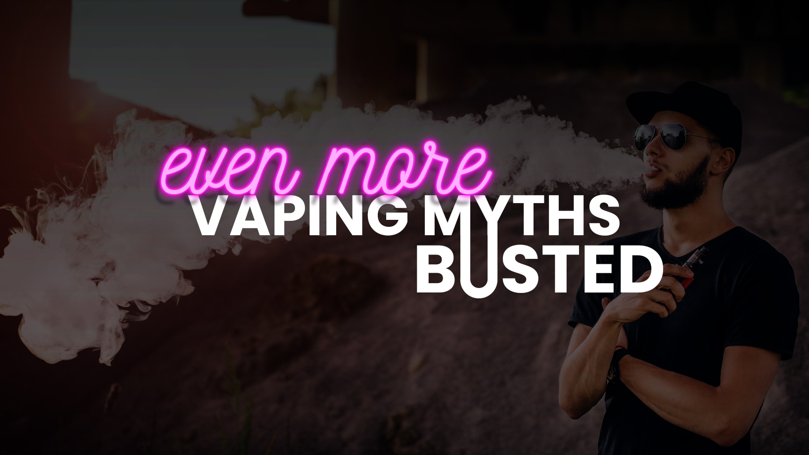 even more vaping myths busted