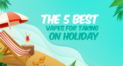 the 5 best vapes for taking on holiday