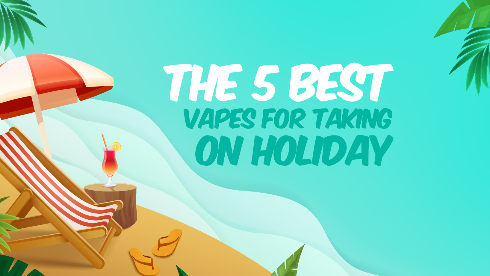 the 5 best vapes for taking on holiday