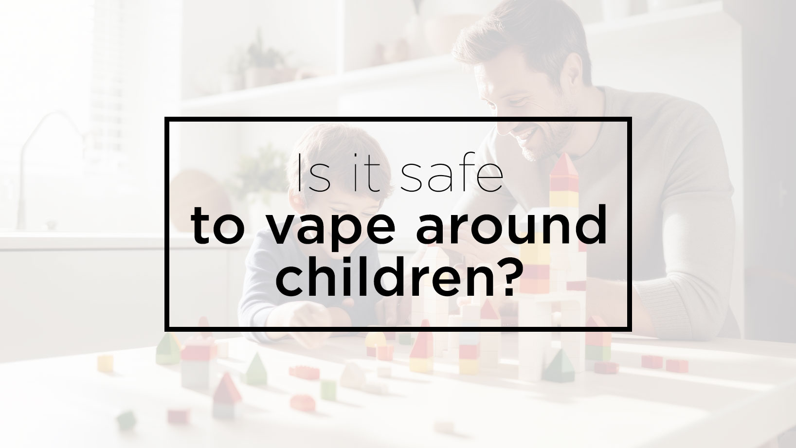 is it safe to vape around children