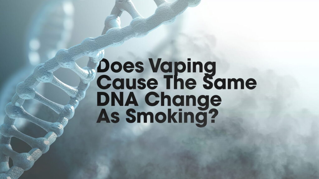 Does Vaping Cause The Same DNA Change As Smoking