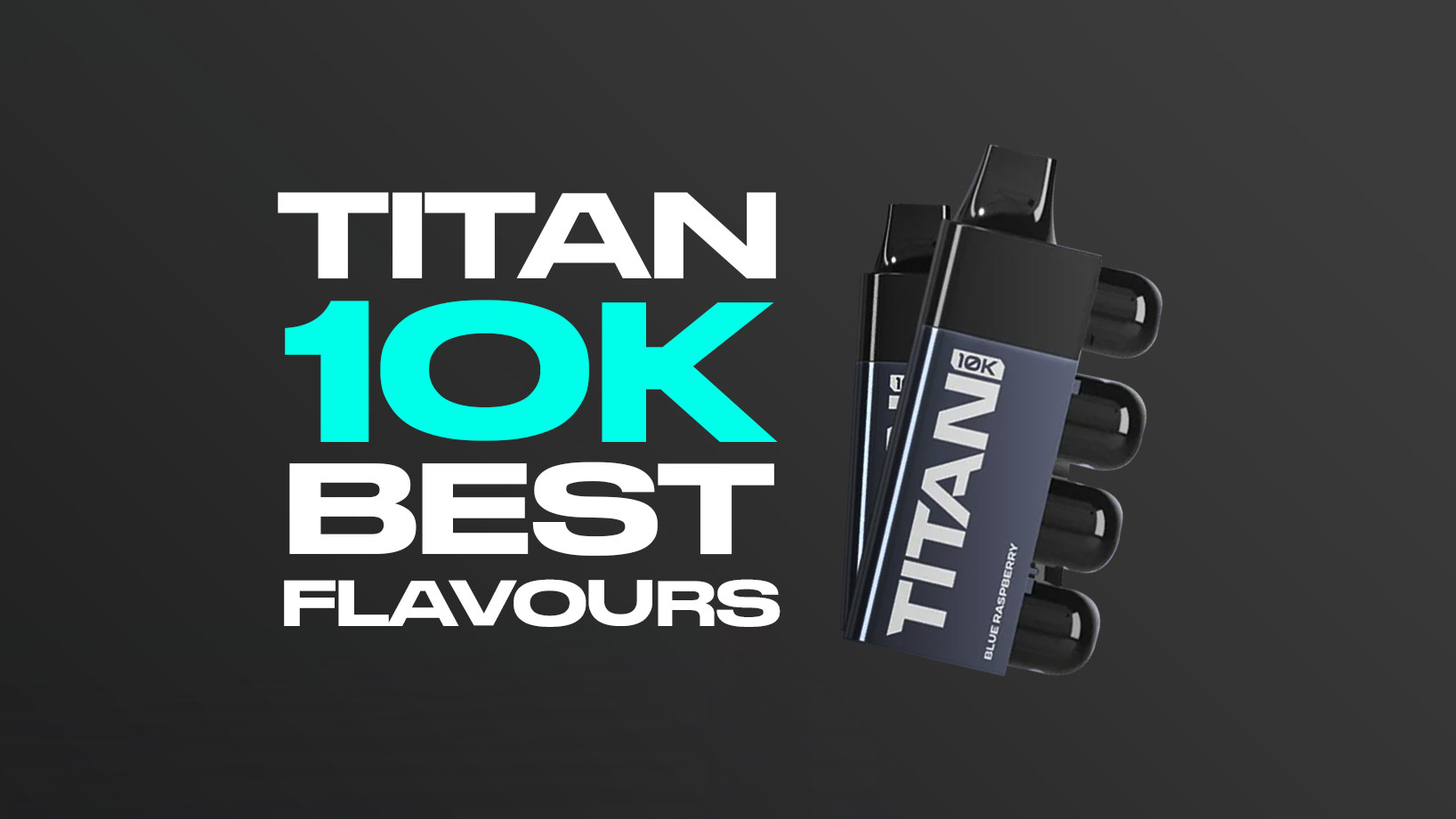 Titan 10K Best Flavours